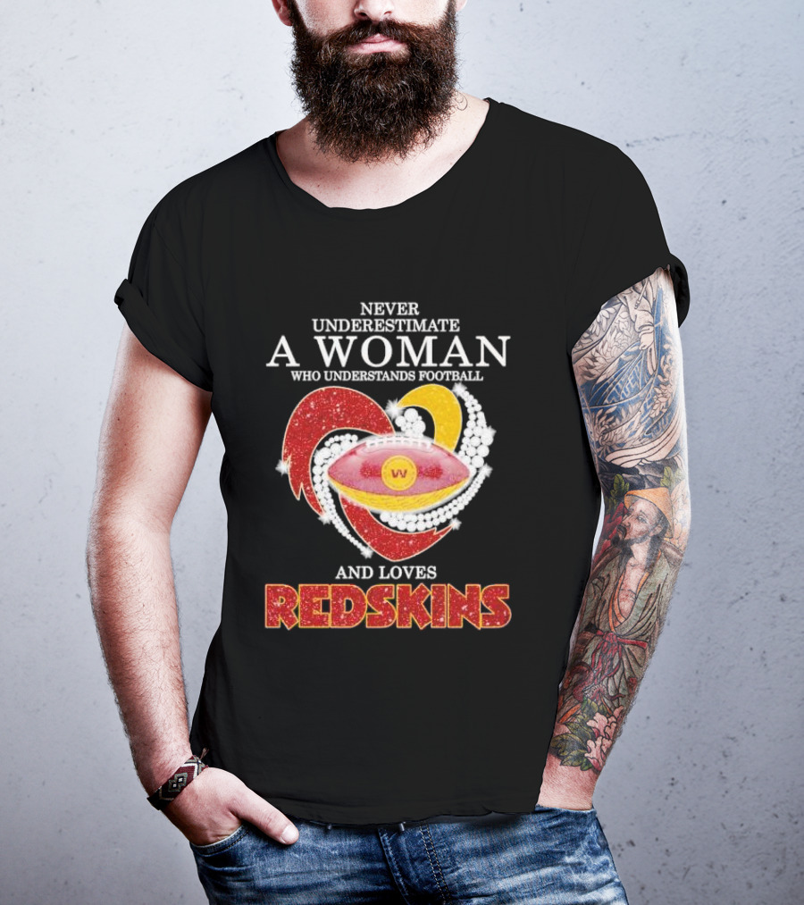 Never Underestimate A Woman Who Understands Football And Loves Redskins T-Shirt