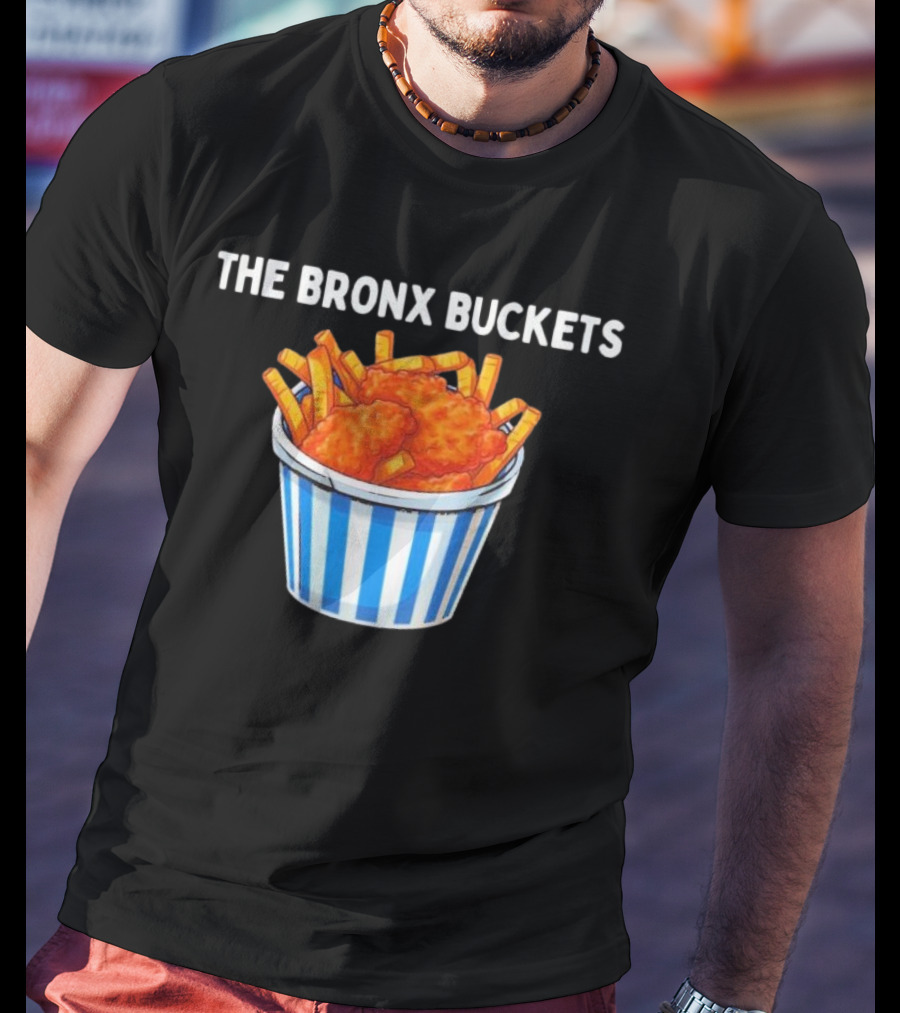 The Bronx Buckets Fried Chicken And Fries T-Shirt