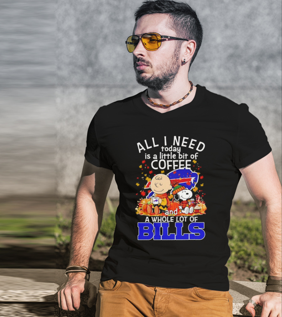 All I Need Today Is A Little Bit Of Coffee And A Whole Lot Of Bills Charlie Brown Snoopy Fall Buffalo Bills T-Shirt