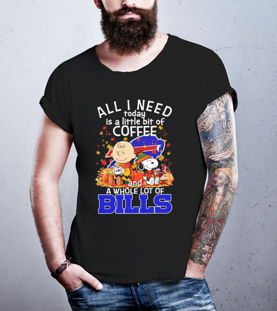 All I Need Today Is A Little Bit Of Coffee And A Whole Lot Of Bills Charlie Brown Snoopy Fall Buffalo Bills T-Shirt