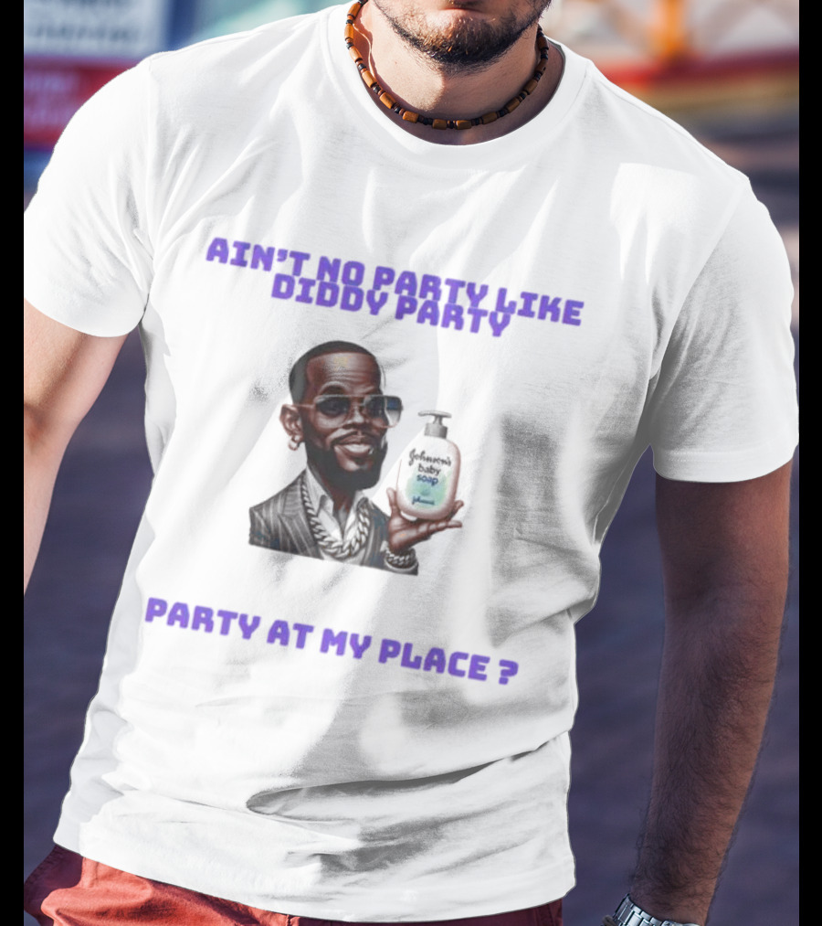 Ain't No Party Like Diddy Party Baby Soap Caricature Party At My Place T-Shirt