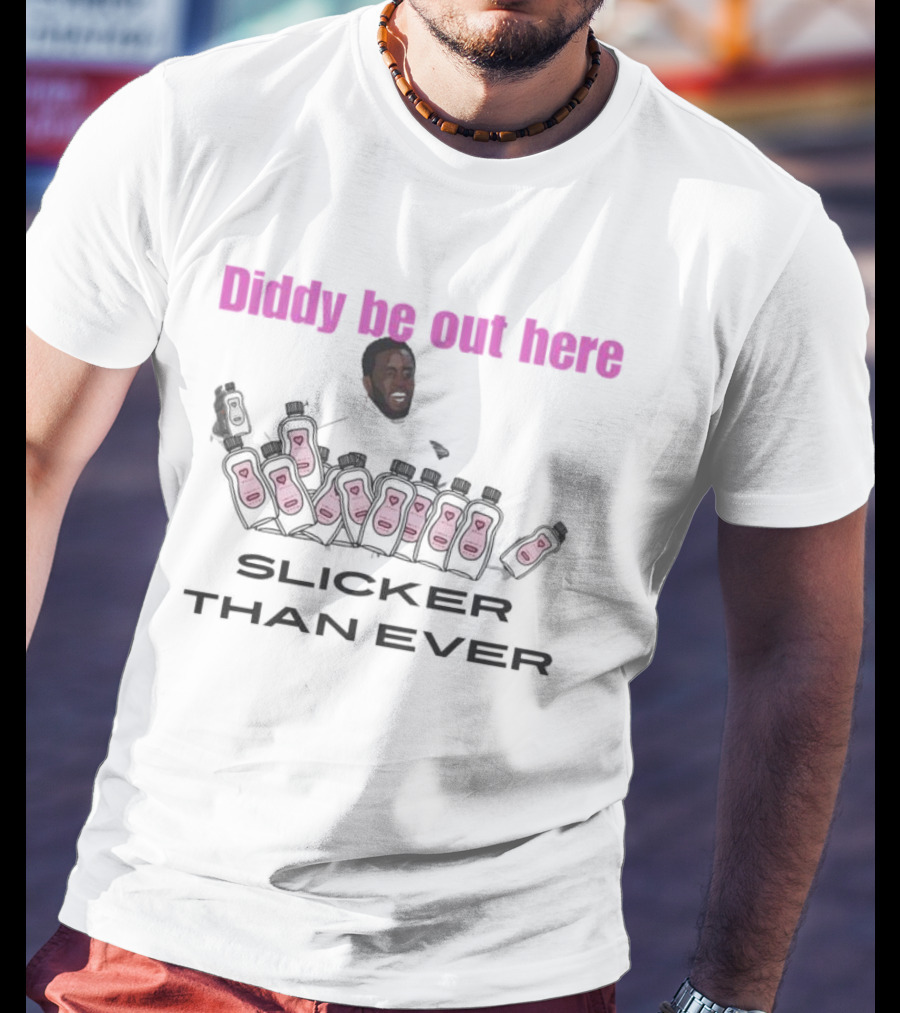 Diddy Be Out Here Slicker Than Ever T-Shirt