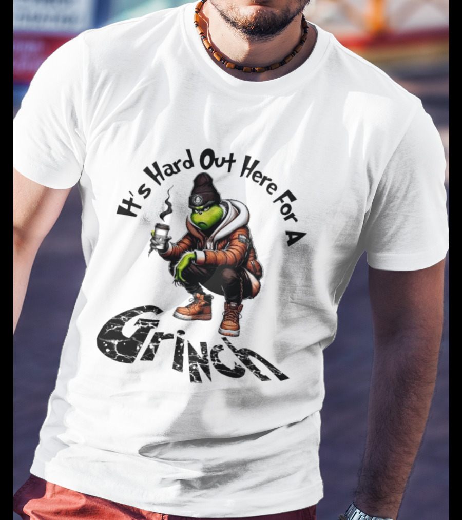 It's Hard Out Here For A Grinch T-Shirt