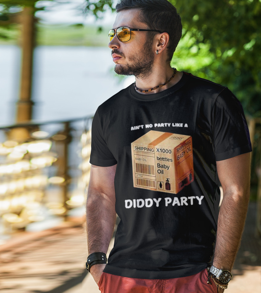 Ain’t No Party Like A Diddy Party Baby Oil Shipping X1000 Bottles T-Shirt