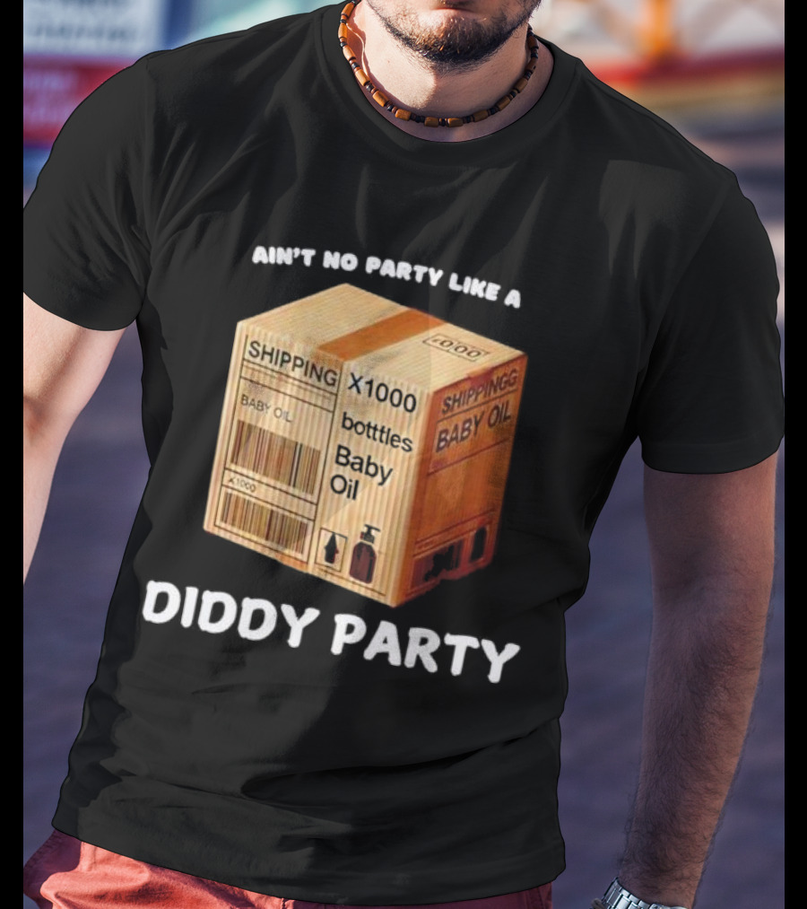 Ain’t No Party Like A Diddy Party Baby Oil Shipping X1000 Bottles T-Shirt