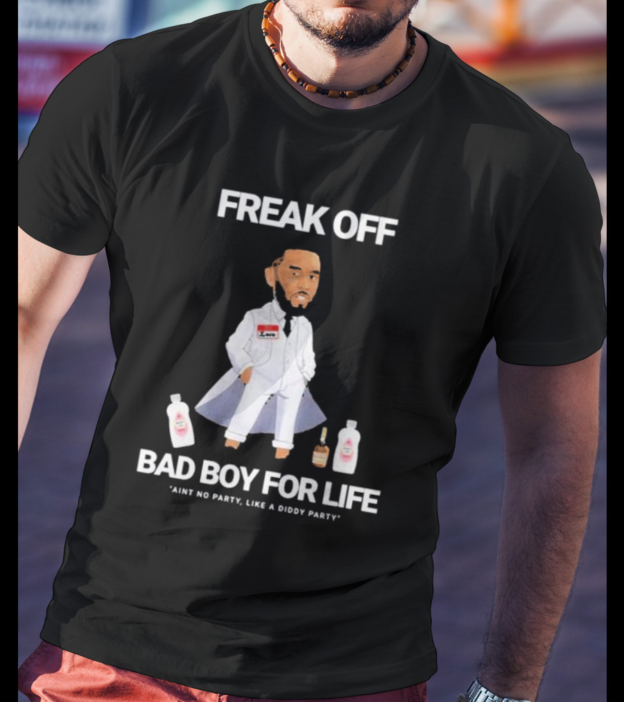 Freak Off Bad Boy For Life Ain’t No Party Like A Diddy Party T-Shirt