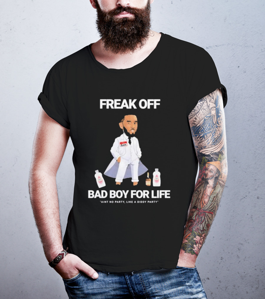 Freak Off Bad Boy For Life Ain’t No Party Like A Diddy Party T-Shirt