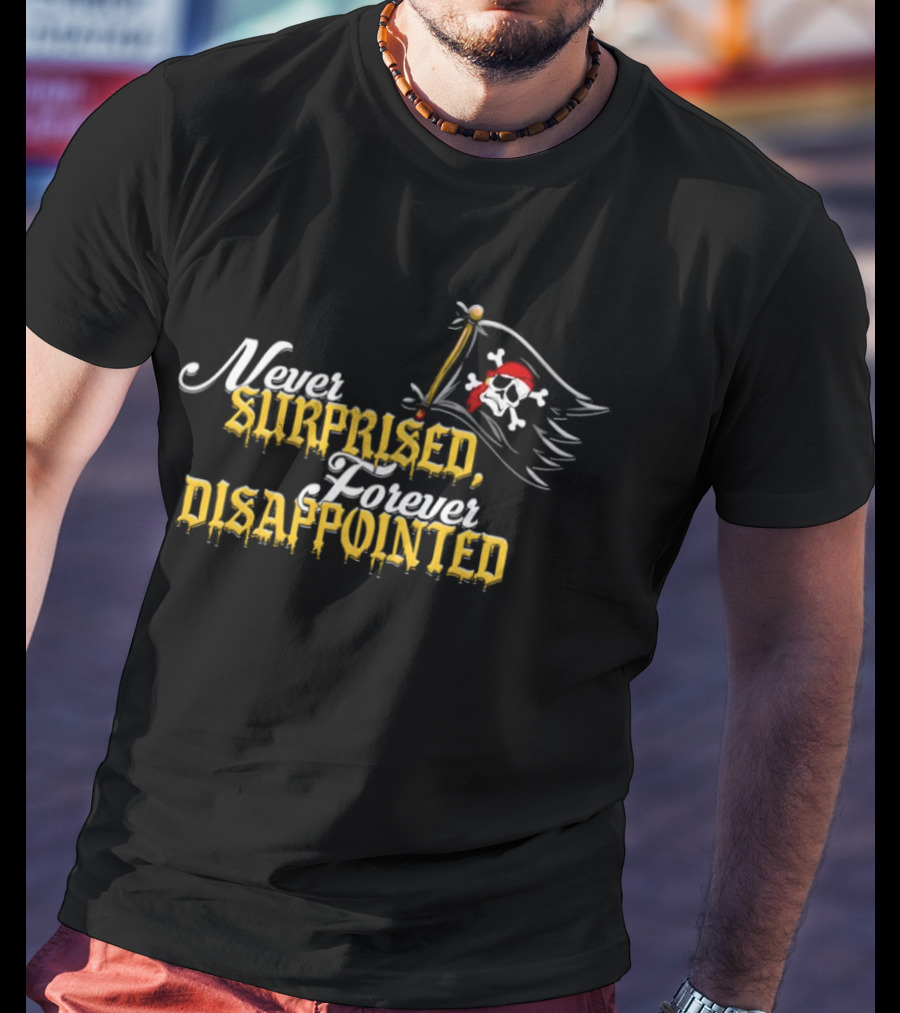 Never Surprised Forever Disappointed Pittsburgh Pirates Skull Flag T-Shirt
