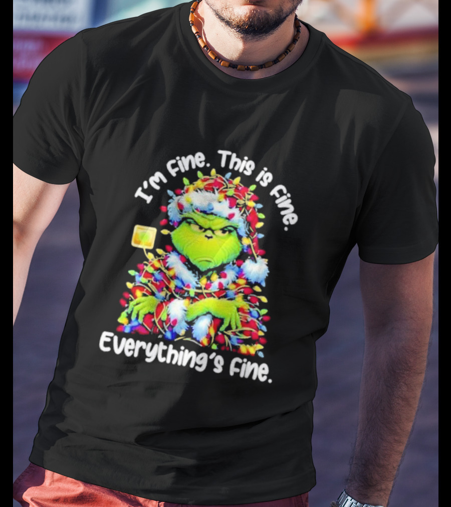 I'm Fine. This Is Fine. Everything's Fine. Grinch Christmas Lights T-Shirt