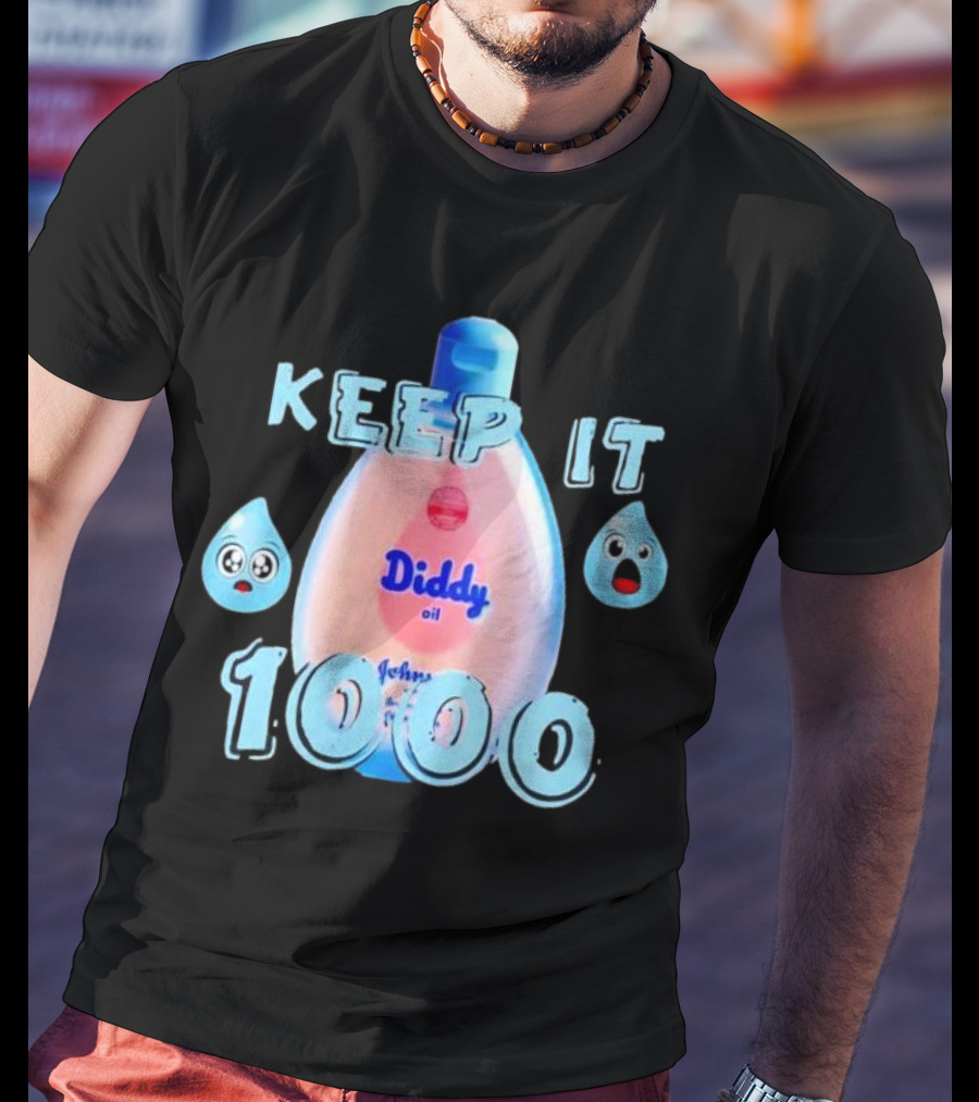 Keep It 1000 Diddy Oil Baby Keep It T-Shirt