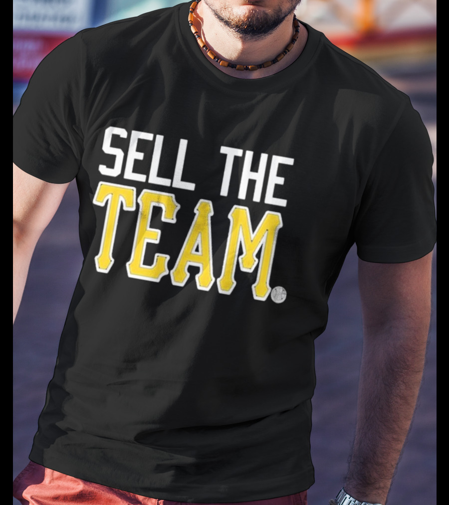 Sell The Team Pittsburgh Pirates Baseball Fan T-Shirt