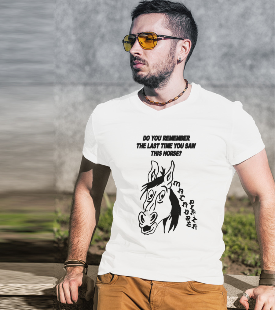 Do You Remember The Last Time You Saw This Horse Macabre Plaza T-Shirt
