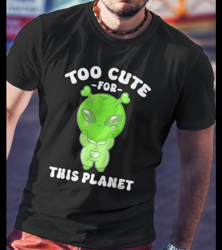 Too Cute For This Planet Green Alien T-Shirt