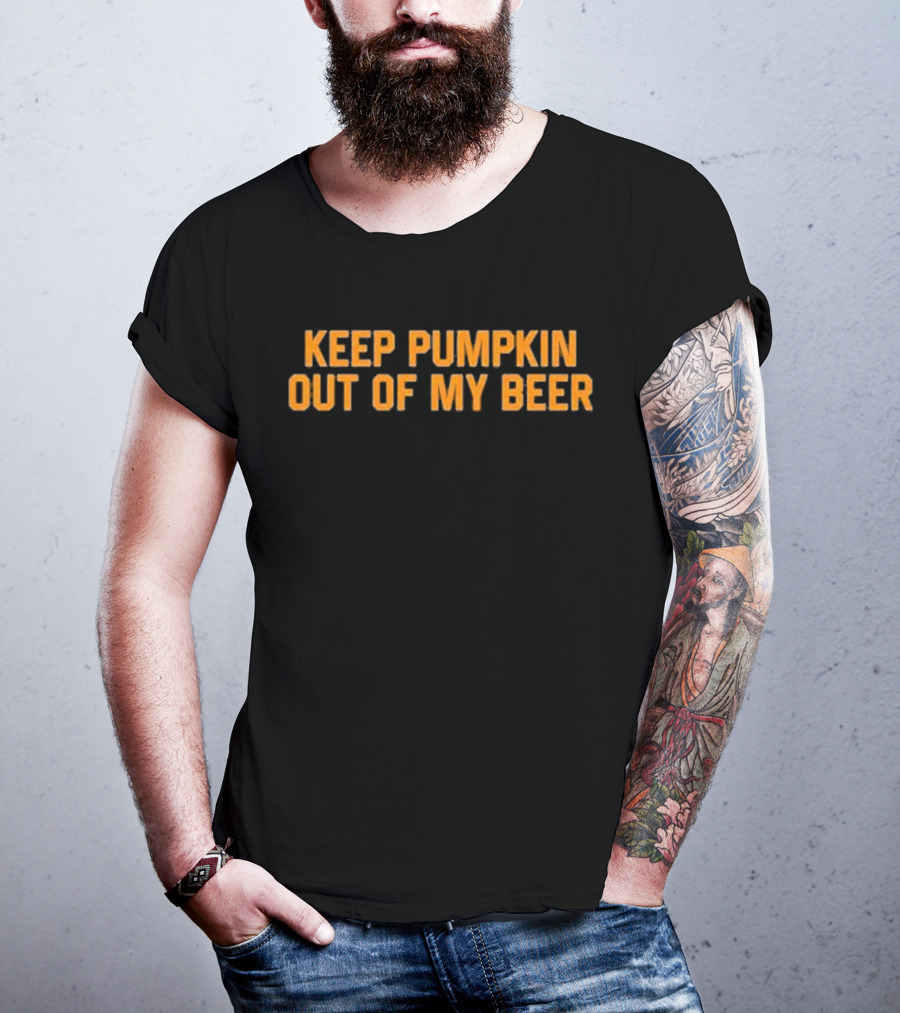 Keep Pumpkin Out Of My Beer Text Bold Orange T-Shirt