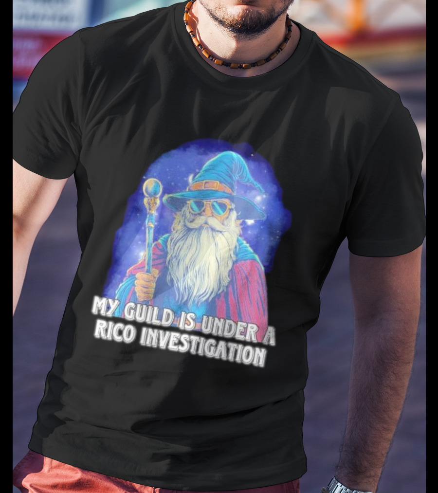 My Guild Is Under A Rico Investigation Wizard T-Shirt