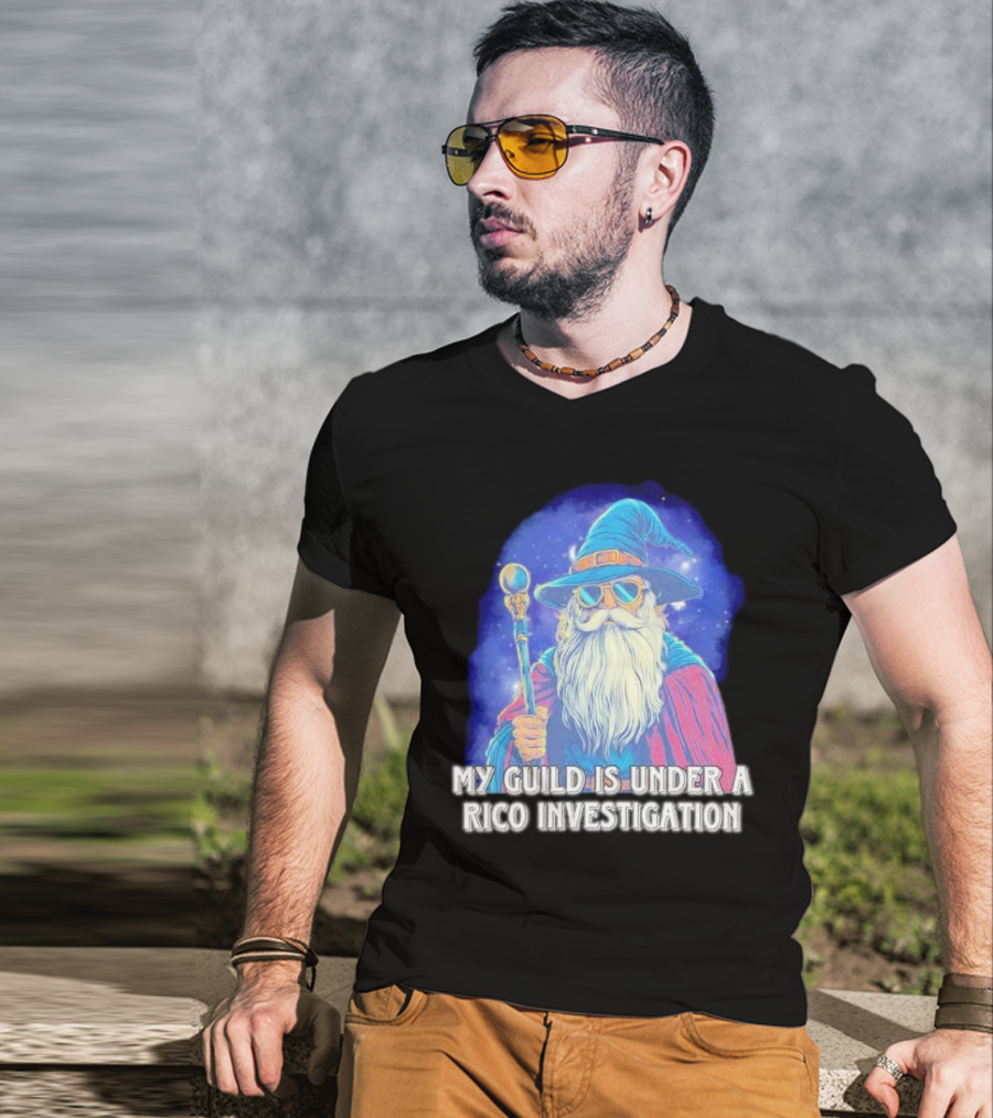 My Guild Is Under A Rico Investigation Wizard T-Shirt
