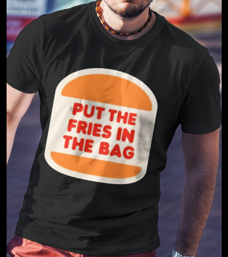 Put The Fries In The Bag Hamburger Fast Food T-Shirt