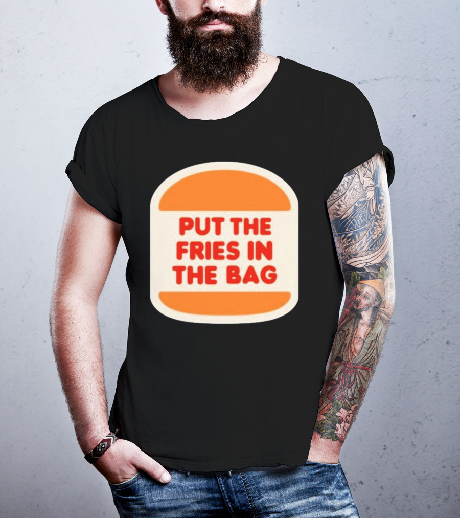 Put The Fries In The Bag Hamburger Fast Food T-Shirt