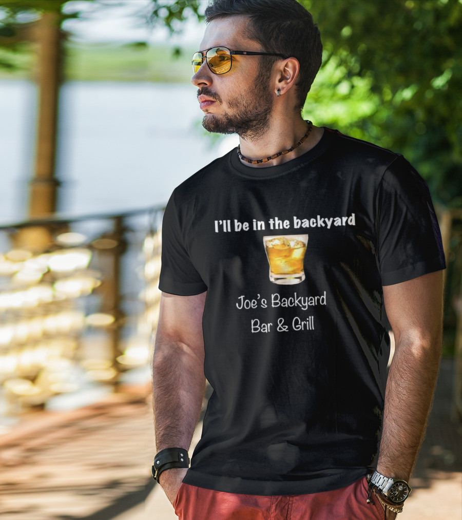 I’ll Be In The Backyard Joe’s Backyard Bar And Grill Whiskey Glass T-Shirt