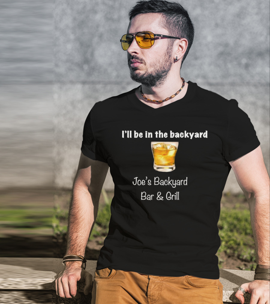 I’ll Be In The Backyard Joe’s Backyard Bar And Grill Whiskey Glass T-Shirt