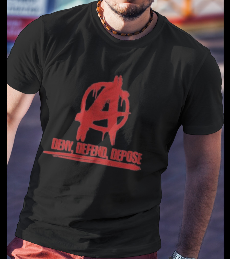 Deny Defend Depose Anarchy T-Shirt