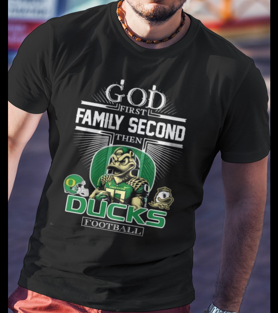 God First Family Second Then Oregon Ducks Football Mascot T-Shirt