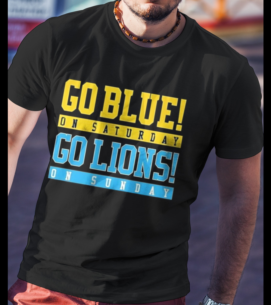 Go Blue On Saturday Go Lions On Sunday T-Shirt