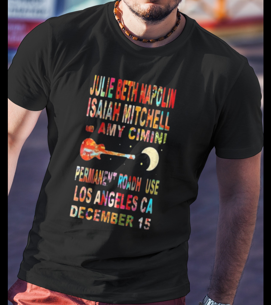 Julie Beth Napolin Isaiah Mitchell Amy Cimini Permanent Records Roadhouse Los Angeles December 15 T-Shirt