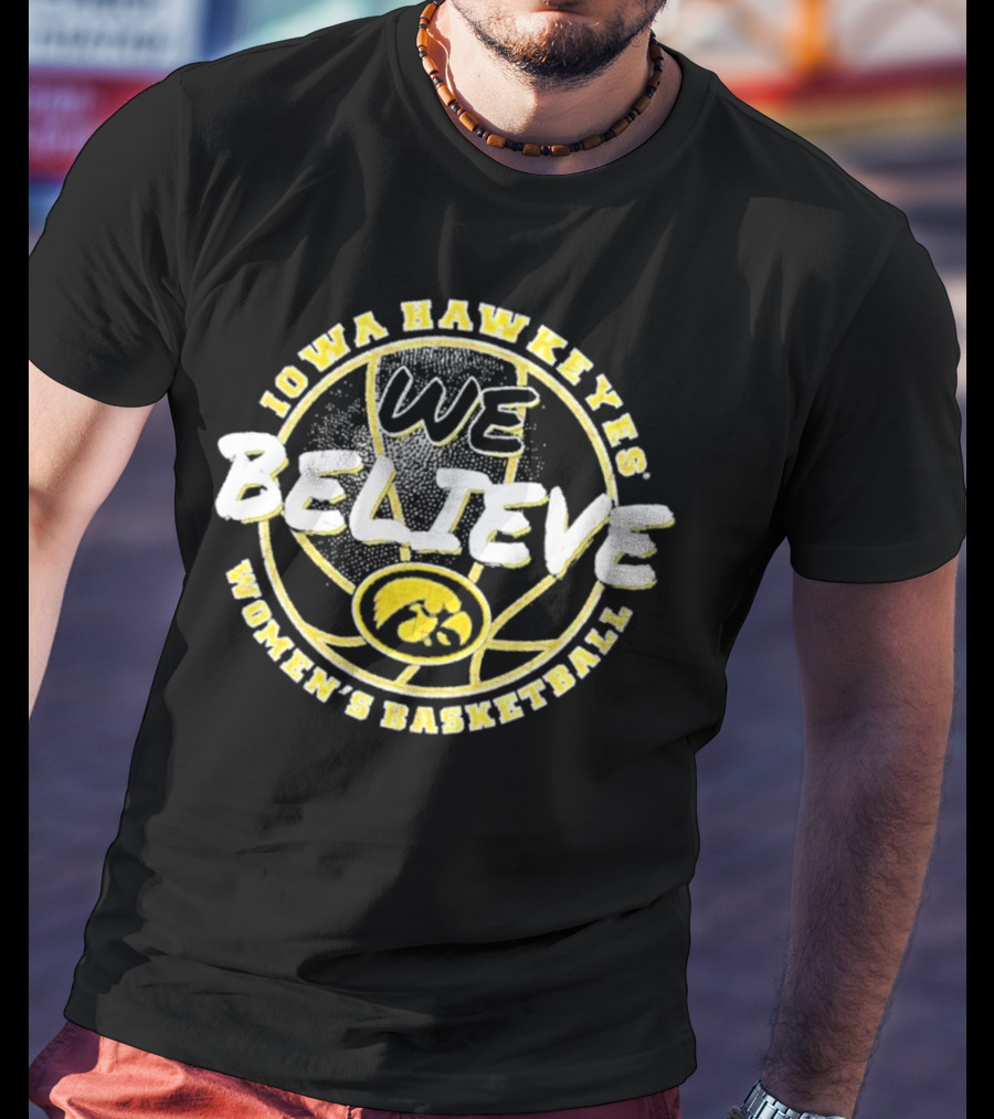 Iowa Hawkeyes Women's Basketball We Believe T-Shirt