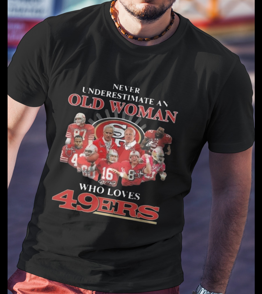 Never Underestimate An Old Woman Who Loves 49ers Players And Signatures T-Shirt