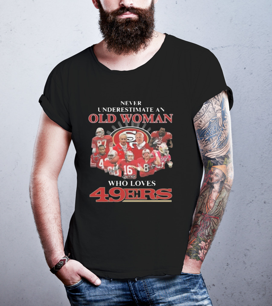 Never Underestimate An Old Woman Who Loves 49ers Players And Signatures T-Shirt