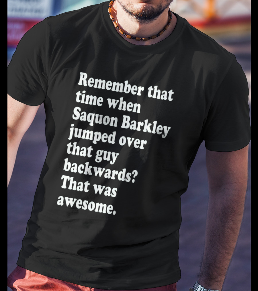 Remember That Time When Saquon Barkley Jumped Over That Guy Backwards That Was Awesome T-Shirt