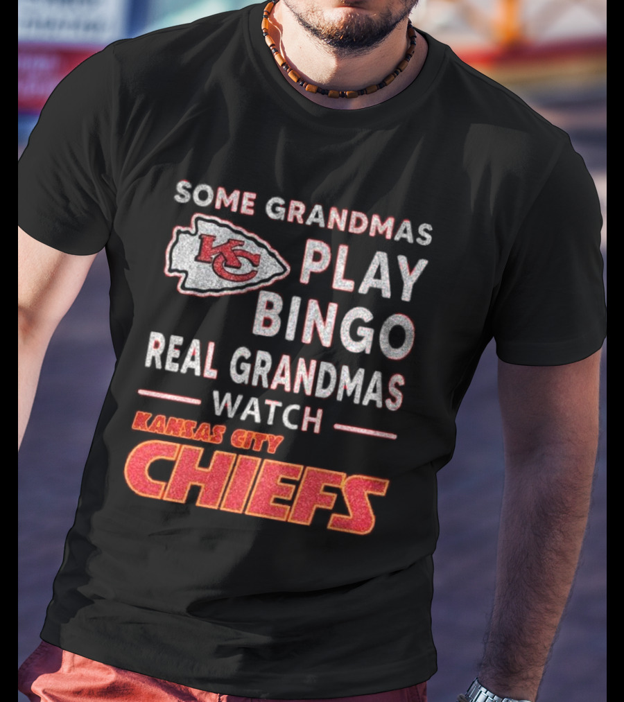Some Grandmas Play Bingo Real Grandmas Watch Kansas City Chiefs T-Shirt
