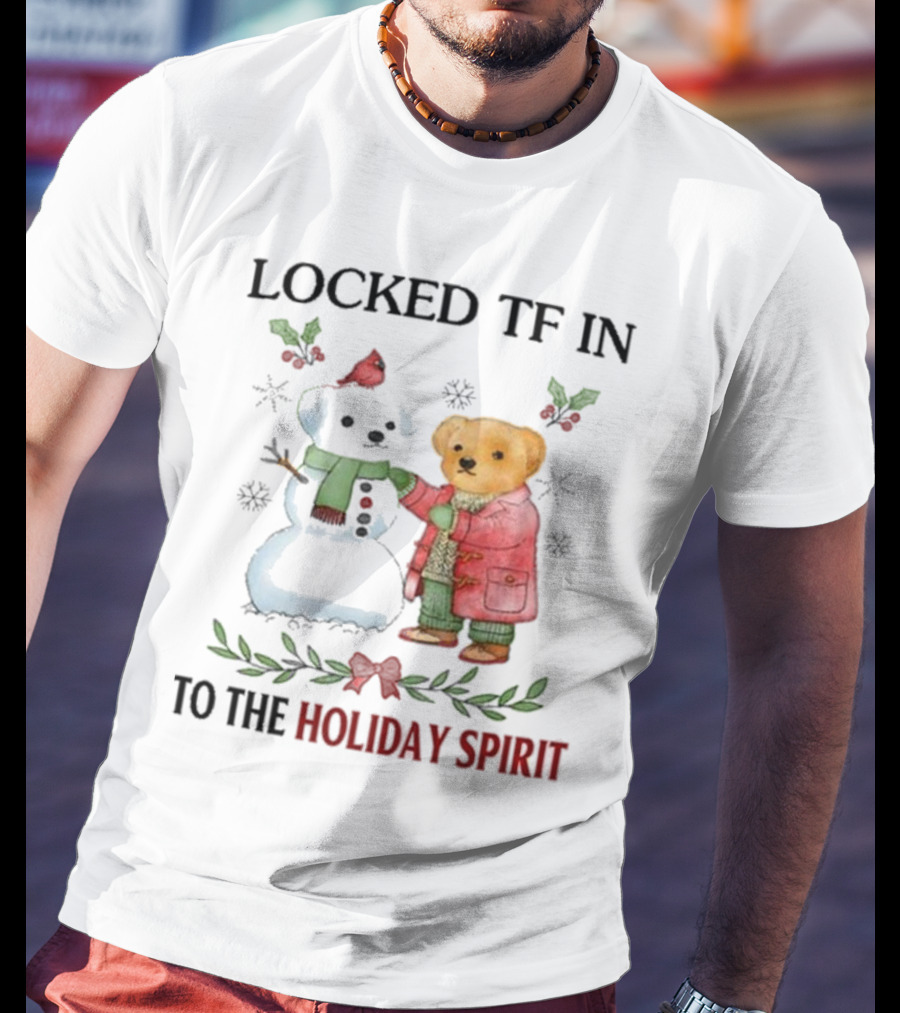 Locked TF In To The Holiday Spirit Bear And Snowman Winter Scene T-Shirt
