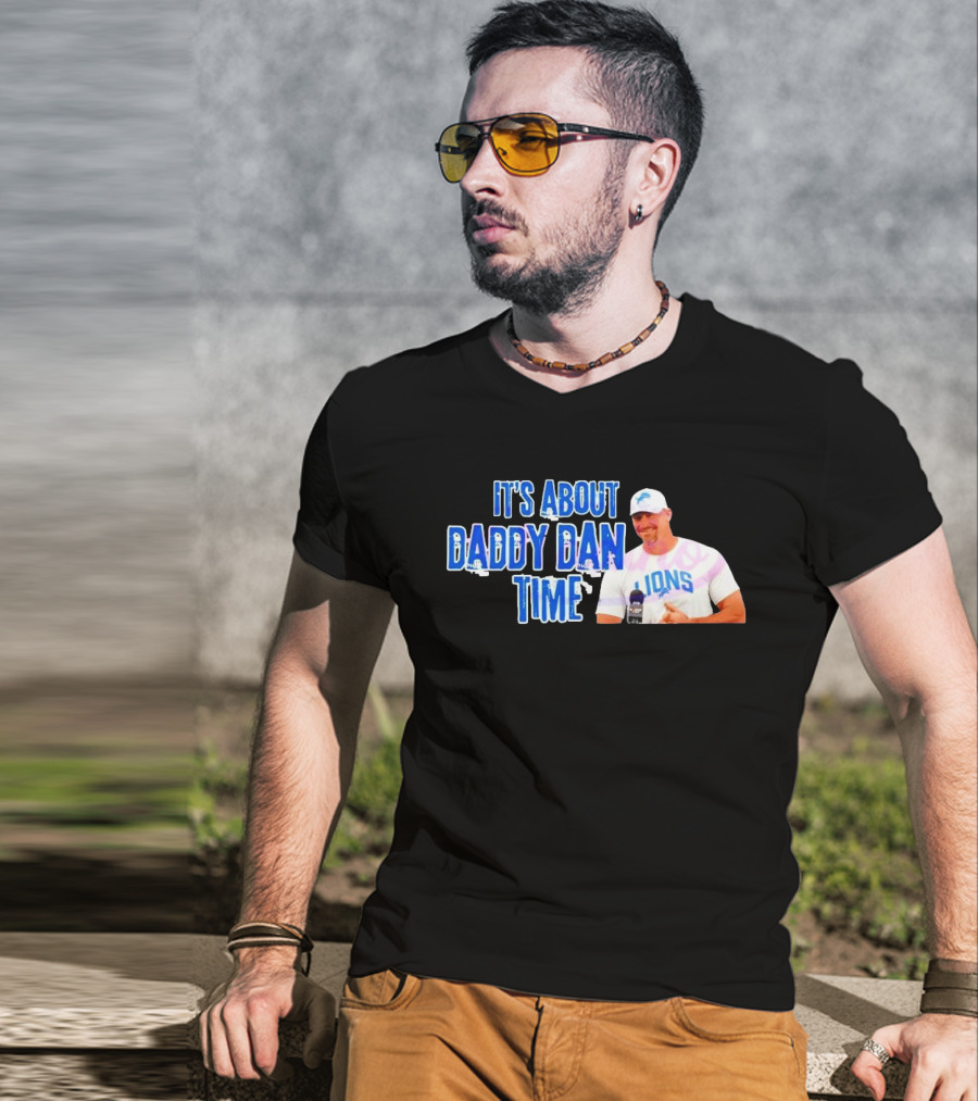It's About Daddy Dan Time Dan Campbell Detroit Lions T-Shirt