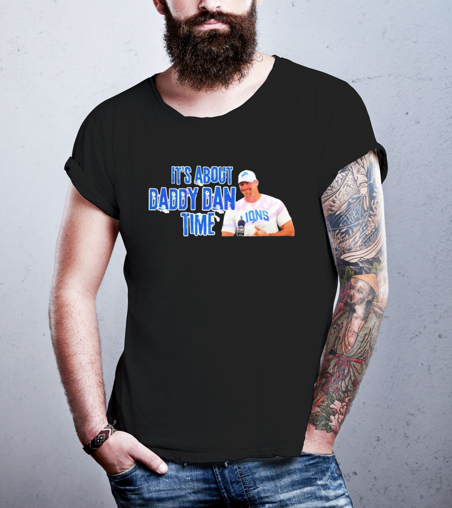 It's About Daddy Dan Time Dan Campbell Detroit Lions T-Shirt