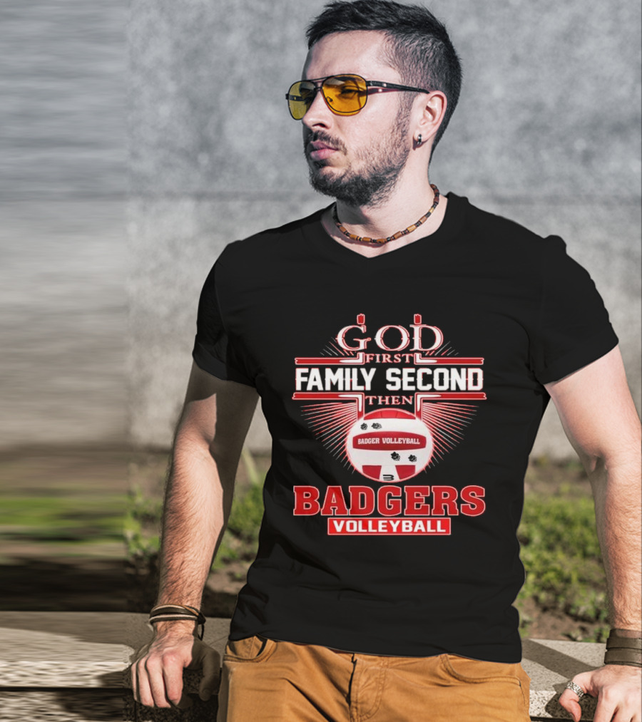 God First Family Second Then Badgers Volleyball T-Shirt
