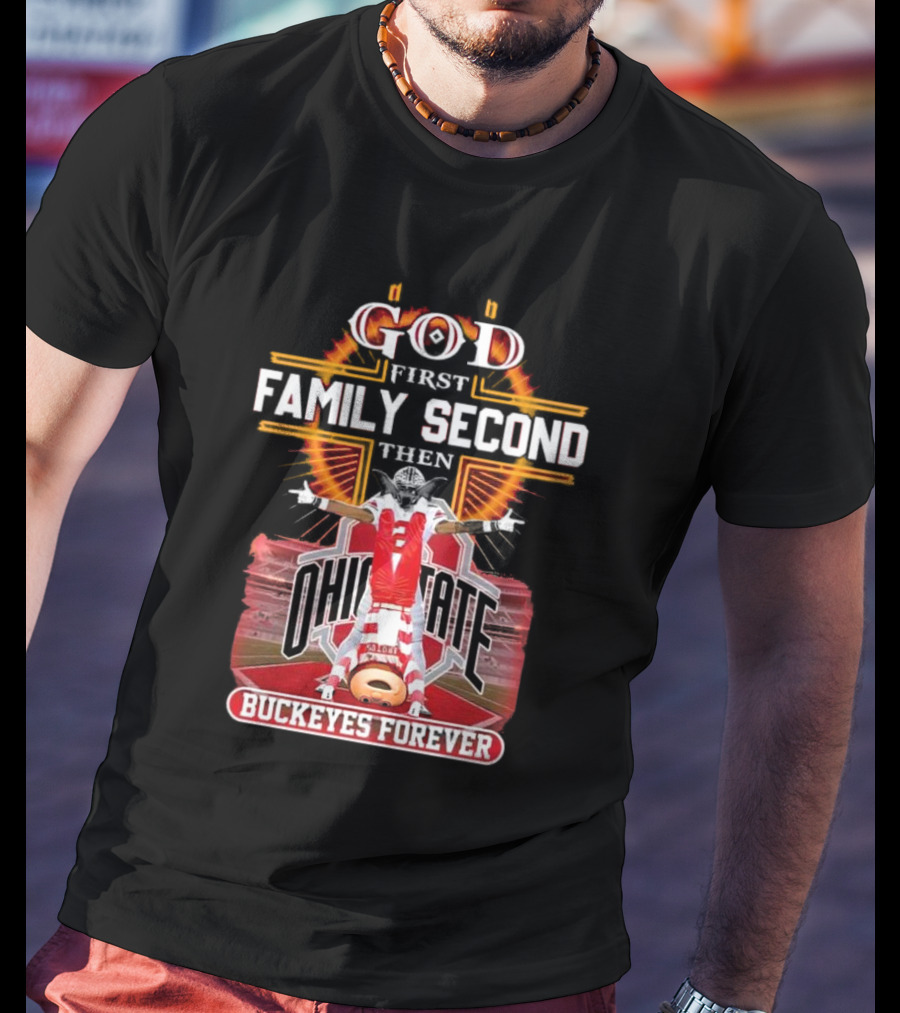 God First Family Second Then Ohio State Buckeyes Forever Football Fan Spirit T-Shirt