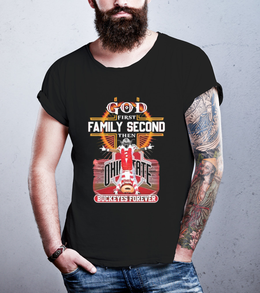 God First Family Second Then Ohio State Buckeyes Forever Football Fan Spirit T-Shirt