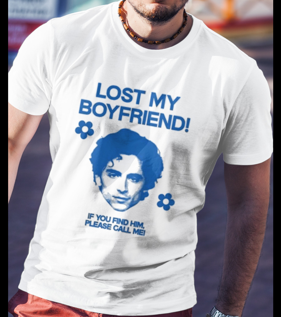 Lost My Boyfriend If You Find Him Please Call Me Timothée Chalamet Face With Flowers T-Shirt