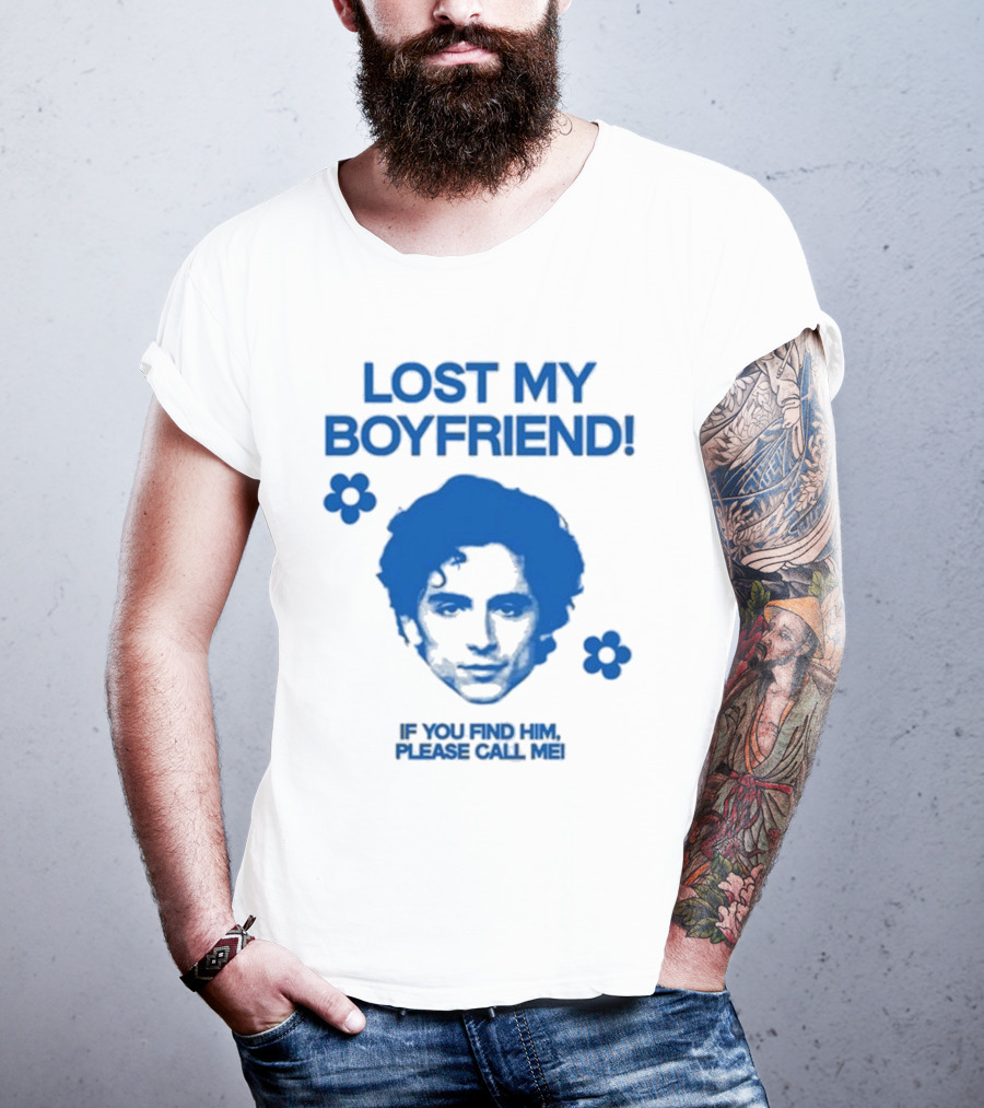 Lost My Boyfriend If You Find Him Please Call Me Timothée Chalamet Face With Flowers T-Shirt