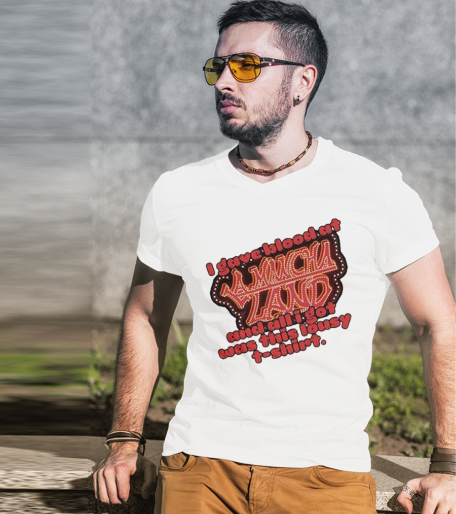 I Gave Blood At La Mancha Land And All I Got Was This Lousy T-Shirt