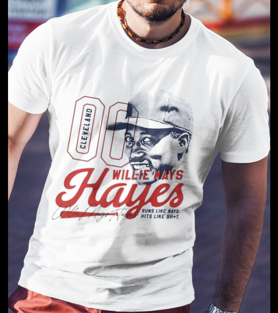 Cleveland 00 Willie Mays Hayes Runs Like Mays Hits Like Sh*t T-Shirt