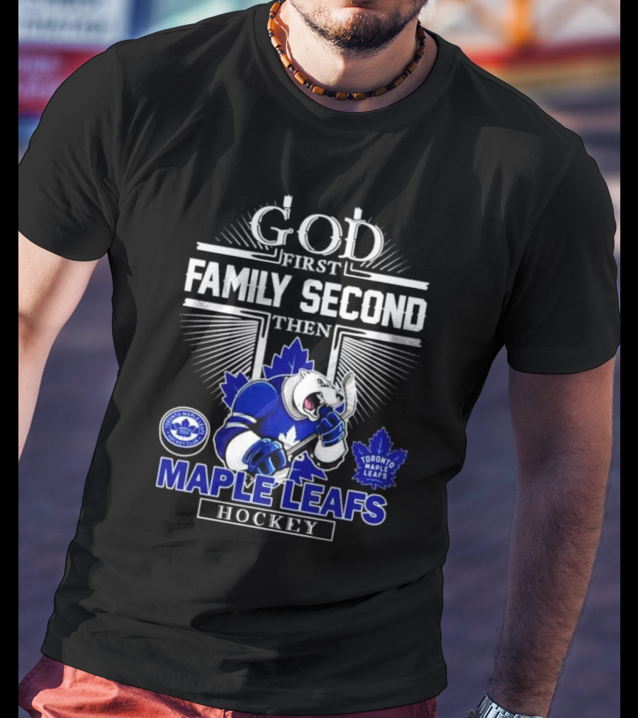 God First Family Second Then Toronto Maple Leafs Hockey Mascot Leafs T-Shirt