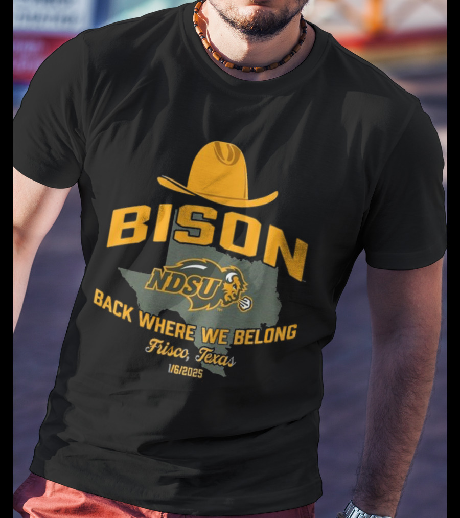 Bison NDSU Back Where We Belong Frisco Texas 1/6/2025 T-Shirt