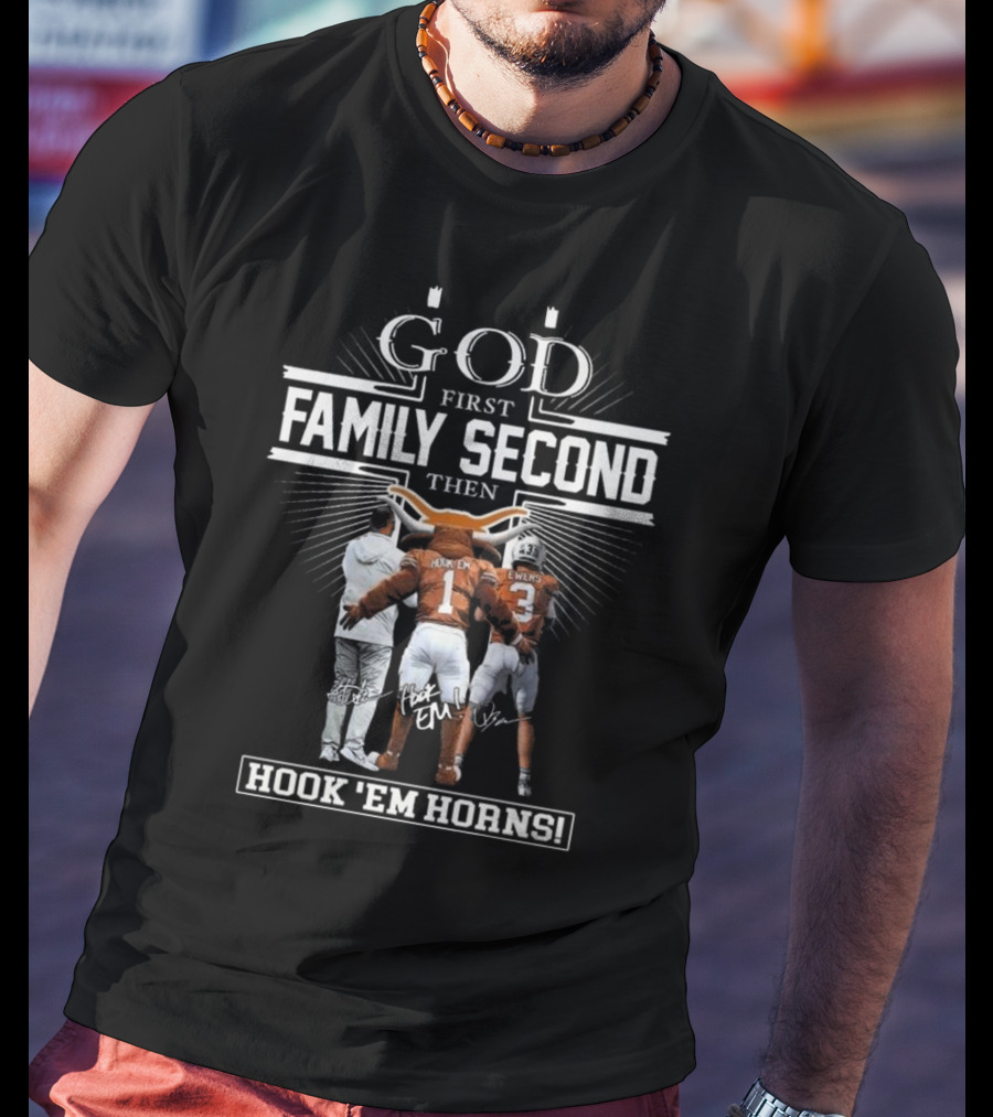 God First Family Second Then Hook Em Horns Texas Longhorns Signatures Mascot T-Shirt