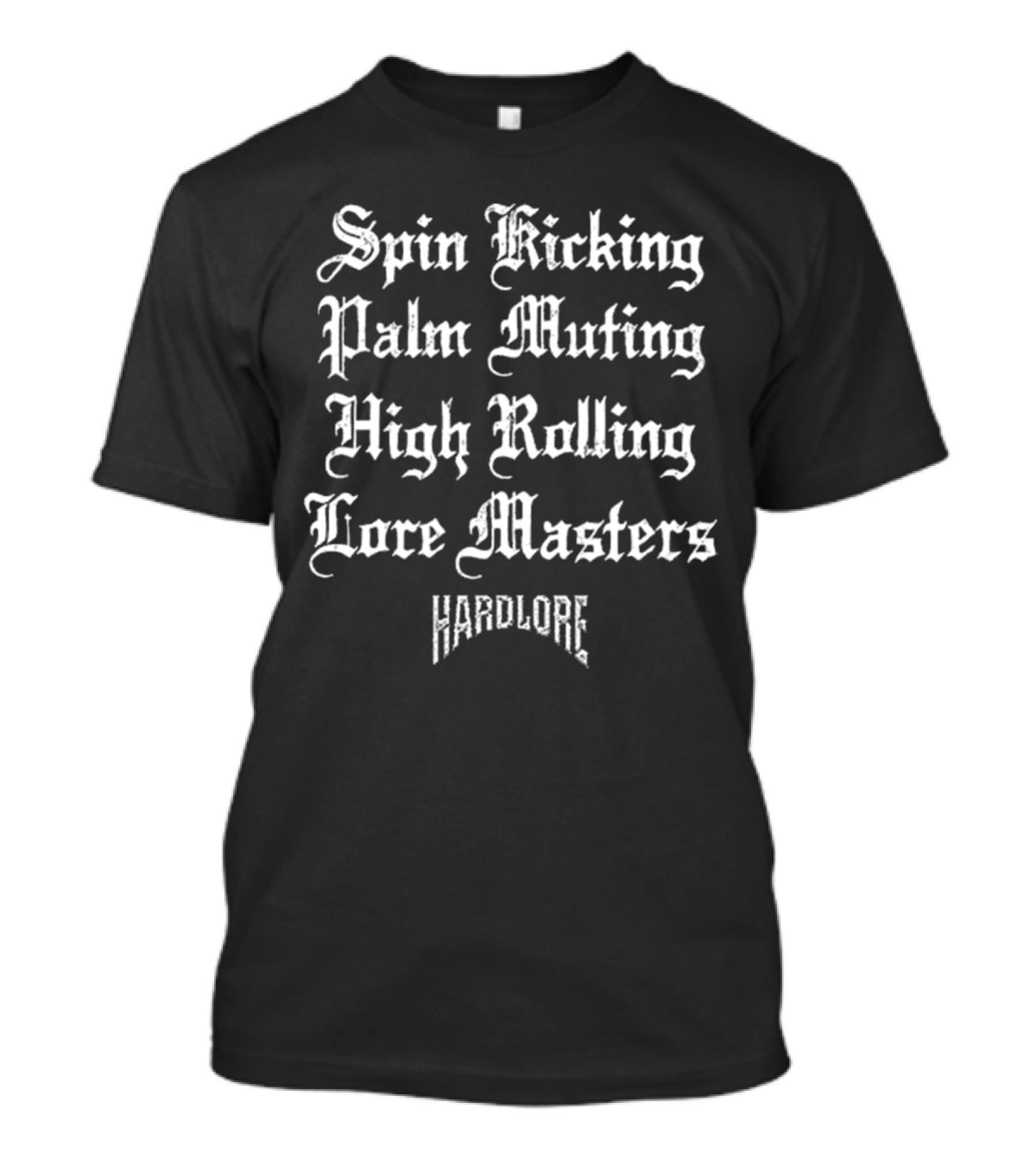 Spin Kicking Palm Muting High Rolling Lore Masters Hardlore T-Shirt