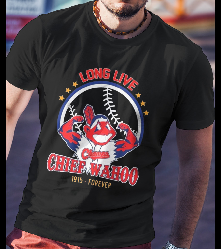 Long Live Chief Wahoo Champs 1915-Forever T-Shirt