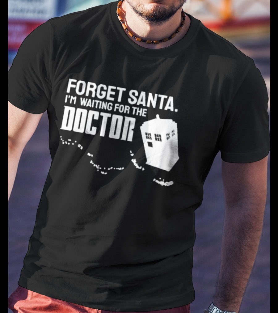 Forget Santa I'm Waiting For The Doctor TARDIS Holiday Humor T-Shirt