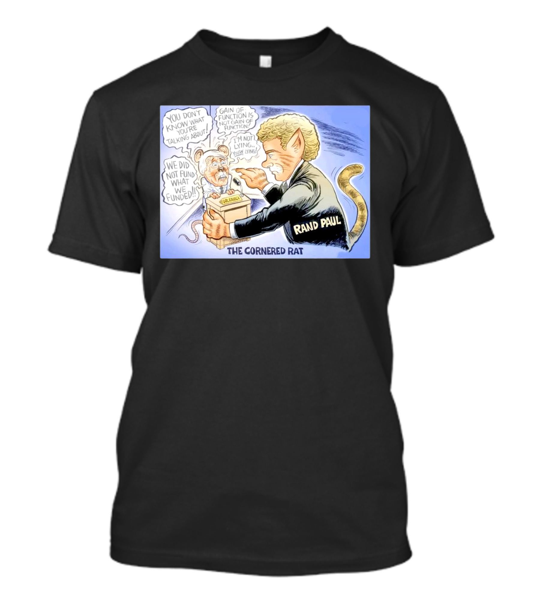 Rand Paul The Cornered Rat Gain Of Function We Did Not Fund What We Funded T-Shirt